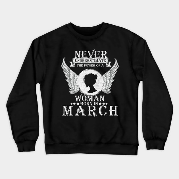 Never Underestimate The Power Of A Woman Born In March Costume Gift Crewneck Sweatshirt by Ohooha